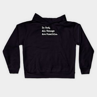 IN GOD ALL THINGS ARE POSSIBLE. Kids Hoodie